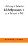 A dictionary of the Kentish dialect and provincialisms in use in the County of Kent