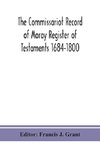 The Commissariot Record of Moray Register of Testaments 1684-1800