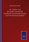 Die Tapeten- und Buntpapier-Industrie für Fabrikanten und Gewerbtreibende, sowie für technische Institute