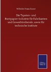 Die Tapeten- und Buntpapier-Industrie für Fabrikanten und Gewerbtreibende, sowie für technische Institute