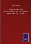 Wegweiser durch die Geschichtswerke des Europäischen Mittelalters von 375-1500