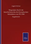 Wegweiser durch die Geschichtswerke des Europäischen Mittelalters von 375-1500