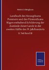 Landbuch des Herzogthums Pommern und des Fürstenthums Rügen enthaltend Schilderung der Zustände dieser Lande in der zweiten Hälfte des 19. Jahrhunderts