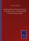 Der Kampf der Lutherischen Kirche um Luthers Lehre vom Abendmahl im Reformationszeitalter