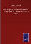 Die Neugestaltung der Lateinischen Orthographie in ihrem Verhältnis zur Schule