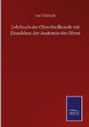 Lehrbuch der Ohrenheilkunde mit Einschluss der Anatomie des Ohres