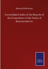 Consolidated Index of the Reports of the Committees of the House of Representatives