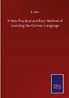 A New Practical and Easy Method of Learning the German Language