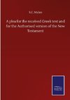 A plea for the received Greek text and for the Authorised version of the New Testament