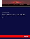 A History of the Sepoy War In India, 1857-1858,