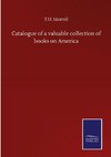 Catalogue of a valuable collection of books on America