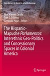 The Hispanic-Mapuche Parlamentos: Interethnic Geo-Politics and Concessionary Spaces in Colonial America