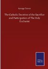 The Catholic Doctrine of the Sacrifice and Participation of The Holy Eucharist