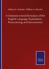 A Common-school Dictionary of the English Language, Explanatory, Pronouncing, and Synonymous