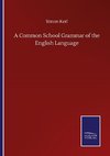 A Common School Grammar of the English Language