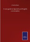 A new guide to Spanish and English conversation