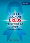 Schock-Diagnose KREBS - Was kann ich tun?