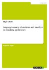 Language anxiety of students and its effect on speaking proficiency