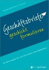 Geschäftsbriefe geschickt formulieren