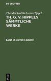 Th. G. v. Hippels sämmtliche Werke, Band 13, Hippel's Briefe