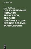 Der empfindsame Roman in Frankreich, Teil 1: Die Anfänge bis zum Beginne des XVIII. Jahrhunderts