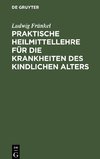 Praktische Heilmittellehre für die Krankheiten des kindlichen Alters