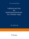 Lehrbuch und Atlas der Spaltlampenmikroskopie des Lebenden Auges