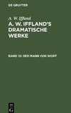 A. W. Iffland's dramatische Werke, Band 10, Der Mann von Wort