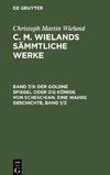 C. M. Wielands Sämmtliche Werke, Band 7/8, Der goldne Spiegel oder die Könige von Scheschian. Eine wahre Geschichte, Band 1/2