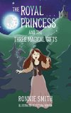 THE ROYAL PRINCESS AND THE THREE MAGICAL GIFTS