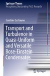 Transport and Turbulence in Quasi-Uniform and Versatile Bose-Einstein Condensates