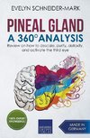 Pineal Gland - A 360° Analysis - Review on How to Descale, Purify, Detoxify, and Activate the Third Eye