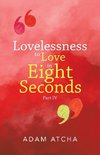 Lovelessness to Love in Eight Seconds