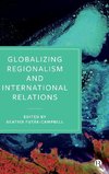 Globalizing Regionalism and International Relations