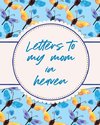 Letters To My Mom In Heaven