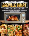 The Quick-Start Breville Smart Oven Cookbook