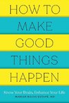 How to Make Good Things Happen