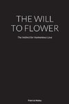 THE WILL TO FLOWER