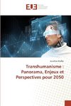 Transhumanisme : Panorama, Enjeux et Perspectives pour 2050