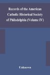 Records of the American Catholic Historical Society of Philadelphia (Volume IV)