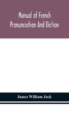 Manual of French pronunciation and diction, based on the notation of the Association phonétique internationale