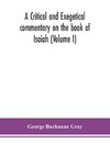 A critical and exegetical commentary on the book of Isaiah (Volume I)