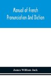 Manual of French pronunciation and diction, based on the notation of the Association phonétique internationale