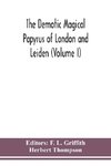 The Demotic Magical Papyrus of London and Leiden (Volume I)