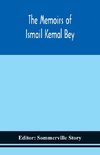 The memoirs of Ismail Kemal Bey