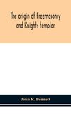 The origin of Freemasonry and Knights templar