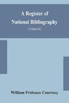 A register of national bibliography, with a selection of the chief bibliographical books and articles printed in other countries (Volume II)