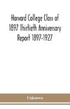 Harvard College Class of 1897 Thirtieth Anniversary Report 1897-1927