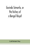 Govinda Sámanta, or the history of a Bengal Ráiyat