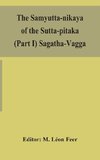 The Samyutta-nikaya of the Sutta-pitaka (Part I) Sagatha-Vagga